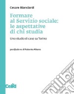 Formare al servizio sociale: le aspettative di chi studia. Uno studio di caso su Torino libro