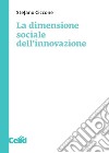 La dimensione sociale dell'innovazione libro
