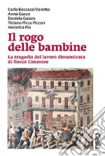 Il rogo delle bambine. La tragedia del lavoro dimenticata di Rocca Canavese libro