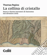 La collina di cristallo. Serre e forme terrestri di Sanremo nel divenire città libro
