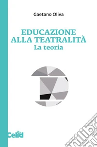 Educazione alla teatralità. La teoria libro