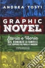 Graphic novel. Storia e teoria del romanzo a fumetti e del rapporto fra parola e immagine libro