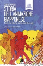 Storia dell'animazione giapponese. Autori, arte, industria, successo dal 1917 a oggi. Nuova ediz. libro