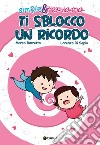 Ti sblocco un ricordo. Simple & Madama libro di Di Sepio Lorenza Barretta Marco