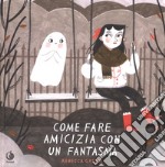 Come fare amicizia con un fantasma