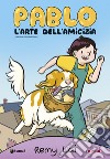 Pablo. L'arte dell'amicizia libro