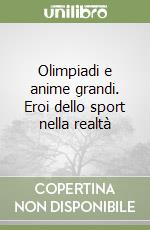 Olimpiadi e anime grandi. Eroi dello sport nella realtà libro