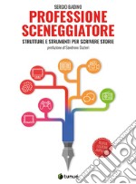 Professione sceneggiatore. Strutture e strumenti per scrivere storie. Ediz. ampliata libro