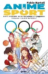 Anime e sport. Grandi atleti nella realtà e nell'animazione giapponese libro