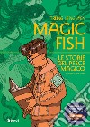 Magic fish. Le storie del pesce magico libro