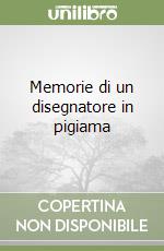 Memorie di un disegnatore in pigiama libro