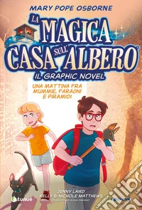 Una mattina fra mummie, faraoni e piramidi. La magica casa sull'albero. Il graphic novel libro