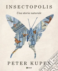 Insectopolis. Una storia naturale libro