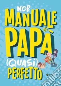 Manuale del papà (quasi) perfetto. Nuova ediz. libro