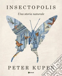 Insectopolis. Una storia naturale. Nuova ediz. libro
