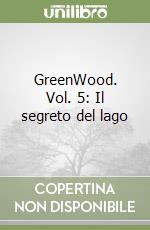 GreenWood. Vol. 5: Il segreto del lago