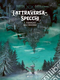 L'Attraversaspecchi. Il graphic novel. Fidanzati dell'inverno libro