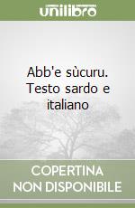 Abb'e sùcuru. Testo sardo e italiano