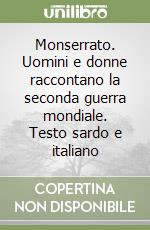 Monserrato. Uomini e donne raccontano la seconda guerra mondiale. Testo sardo e italiano