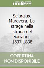 Selargius. Muravera. La strage nella strada del Sarrabus 1837-1838