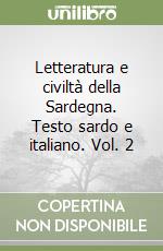 Letteratura e civiltà della Sardegna. Testo sardo e italiano. Vol. 2 libro