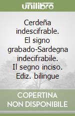 Cerdeña indescifrable. El signo grabado-Sardegna indecifrabile. Il segno inciso. Ediz. bilingue libro