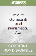 1° e 2° Giornata di studi numismatici. Atti