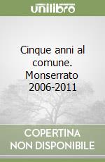 Cinque anni al comune. Monserrato 2006-2011 libro