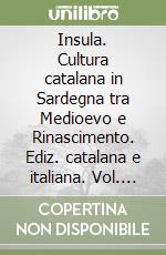 Insula. Cultura catalana in Sardegna tra Medioevo e Rinascimento. Ediz. catalana e italiana. Vol. 12 libro