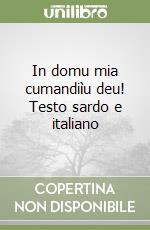 In domu mia cumandiìu deu! Testo sardo e italiano libro