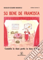 Su bene de Francisca. Cumèdia in duas partis in duas limbas. Testo italiano e sardo libro