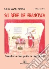 Su bene de Francisca. Cumèdia in duas partis in duas limbas. Testo italiano e sardo libro