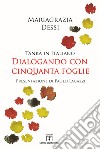 Dialogando con cinquanta foglie. Tanka in italiano libro di Dessi Mariagrazia