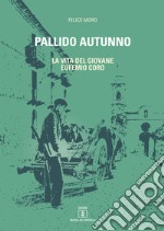 Pallido autunno. La vita del giovane Eufemio Coro libro