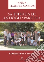 Sa tribulia de Antiogu Sparedha. Cumèdia sarda in dus atus. Testo sardo libro