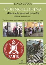 Gonnoscodina. Militari nelle guerre del secolo XX. Per non dimenticare. Un momento per la memoria, perché la storia non si ripeta