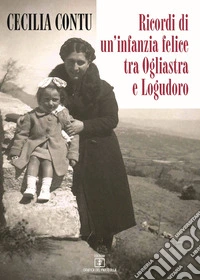 Ricordi di un'infanzia felice tra Ogliastra e Logudoro libro