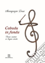 Cabudu in fundu. Poesie cantate in lingua sarda. Testo italiano e sardo libro