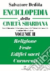 Enciclopedia della civiltà shardana. La civiltà della Sardegna prima dell'invasione romana (trattato etimologico). Ediz. italiana e sarda. Vol. 2: Religioni, feste, edifici sacri, carnevali libro