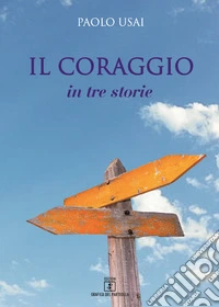 Il coraggio. In tre storie libro