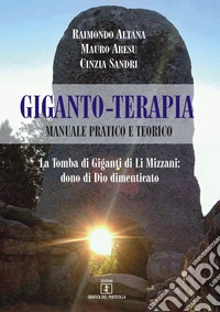 Giganto-terapia. Manuale pratico e teorico. La tomba di Giganti di Li Mizzani: dono di Dio dimenticato libro