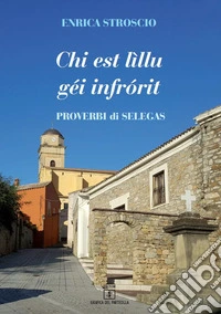 Chi est lìllu géi infrórit. Proverbi di Selegas. Ediz. italiana e sarda libro