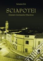 Sciapotei. Dizionario enciclopedico Villacidrese libro