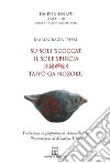 Su soli 'scoccat. Testo sardo, italiano e giapponese. Ediz. multilingue libro