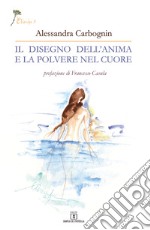 Il disegno dell'anima e la polvere nel cuore libro