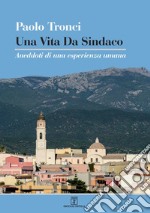 Una vita da sindaco. Aneddoti di una esperienza umana