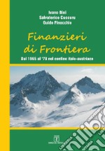 Finanzieri di frontiera. Dal 1965 al '78 nel confine italo-austriaco libro