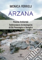 Arzana. Risorse Ambientali. Testimonianze Archeologiche di Età Prenuragica e Nuragica libro