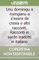 Unu dominigu a mengianu a s'essira de cresia e altri racconti. Racconti in sardo tradotti in italiano libro