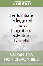 Sa Justitia e le leggi del cuore. Biografia di Salvatore Fancello libro